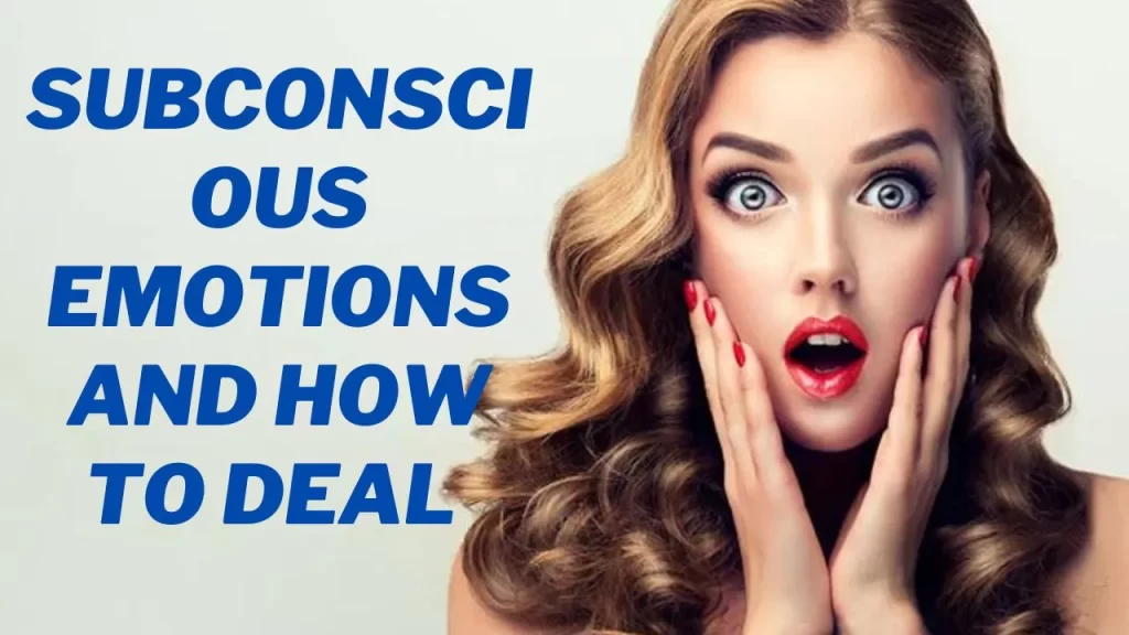 Subconscious Emotions and How to Deal with Them