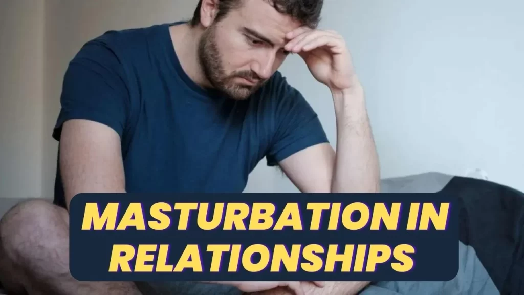 How Masturbation in Relationships affect your life